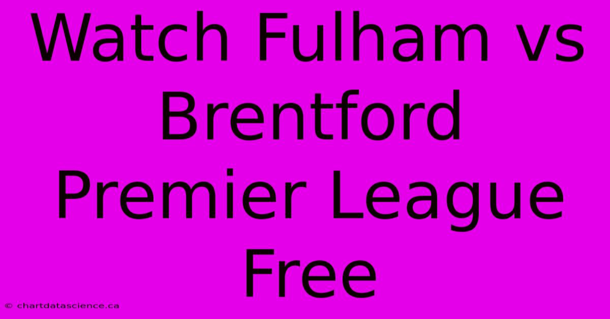 Watch Fulham Vs Brentford Premier League Free