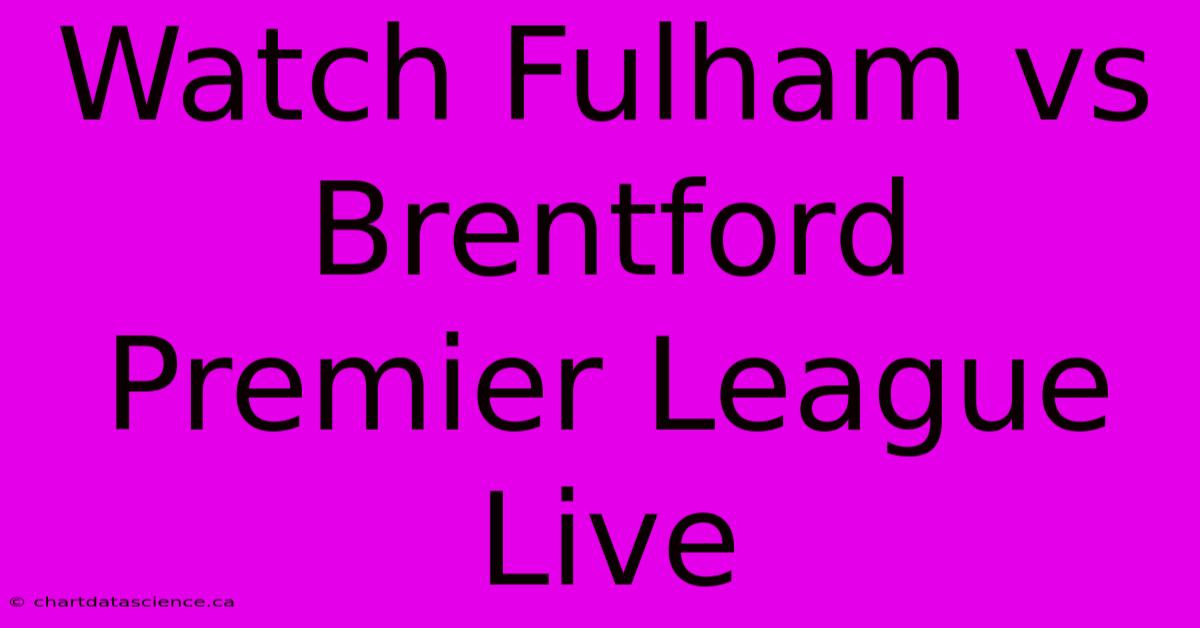 Watch Fulham Vs Brentford Premier League Live