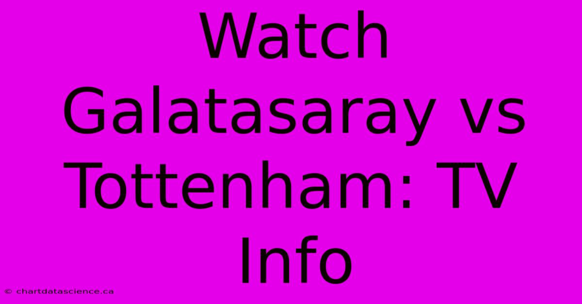 Watch Galatasaray Vs Tottenham: TV Info