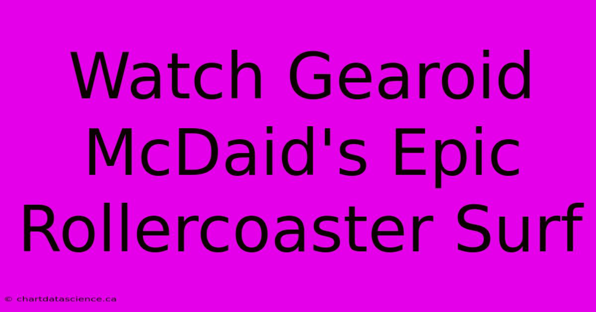 Watch Gearoid McDaid's Epic Rollercoaster Surf