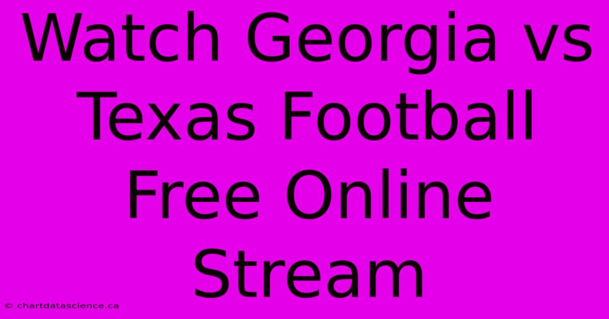 Watch Georgia Vs Texas Football Free Online Stream