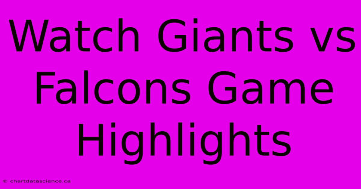 Watch Giants Vs Falcons Game Highlights