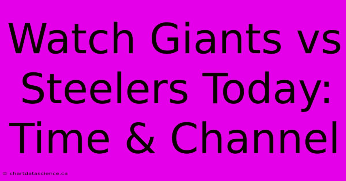 Watch Giants Vs Steelers Today: Time & Channel