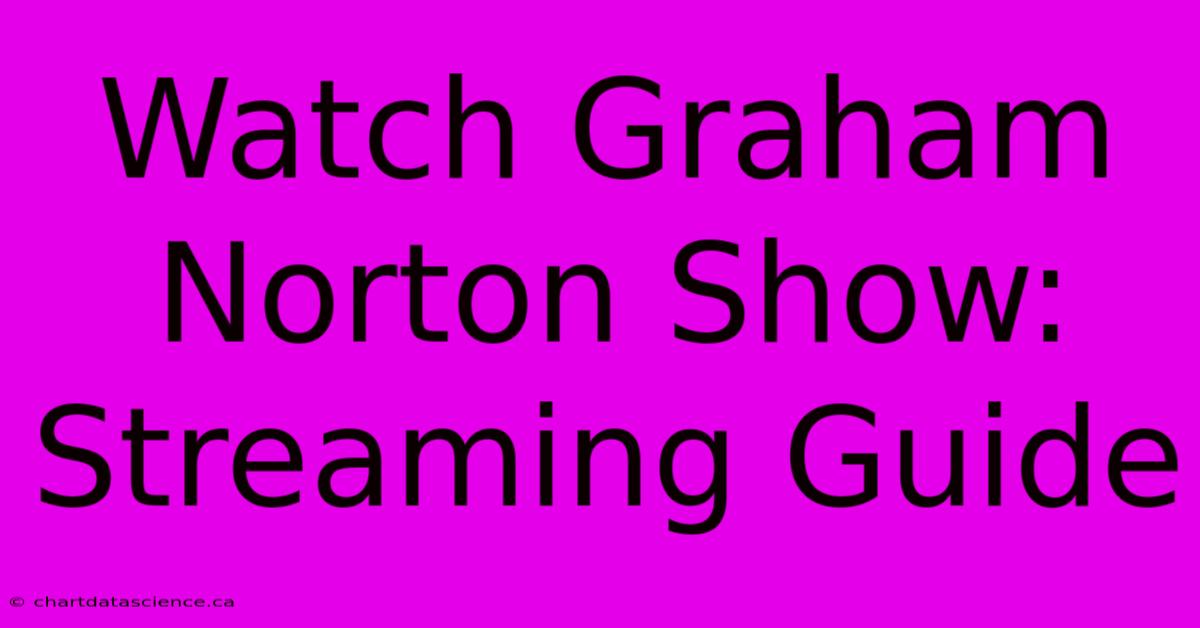 Watch Graham Norton Show: Streaming Guide