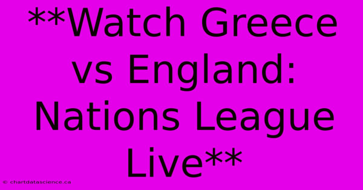 **Watch Greece Vs England: Nations League Live**