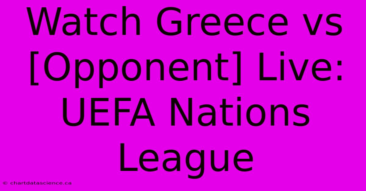 Watch Greece Vs [Opponent] Live: UEFA Nations League