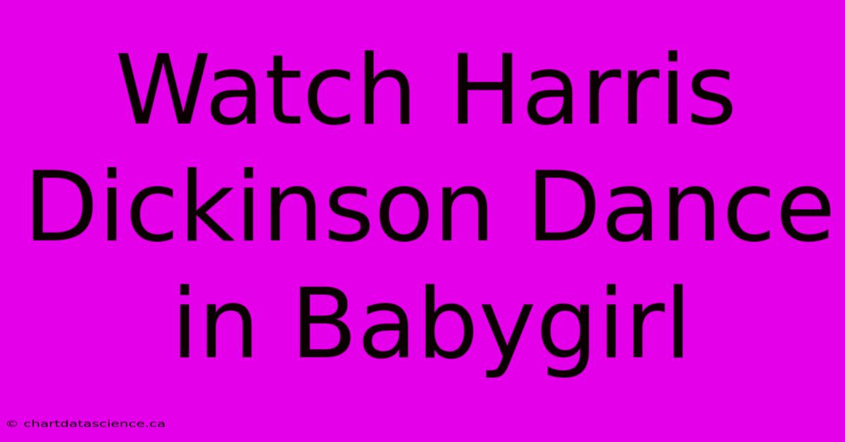 Watch Harris Dickinson Dance In Babygirl