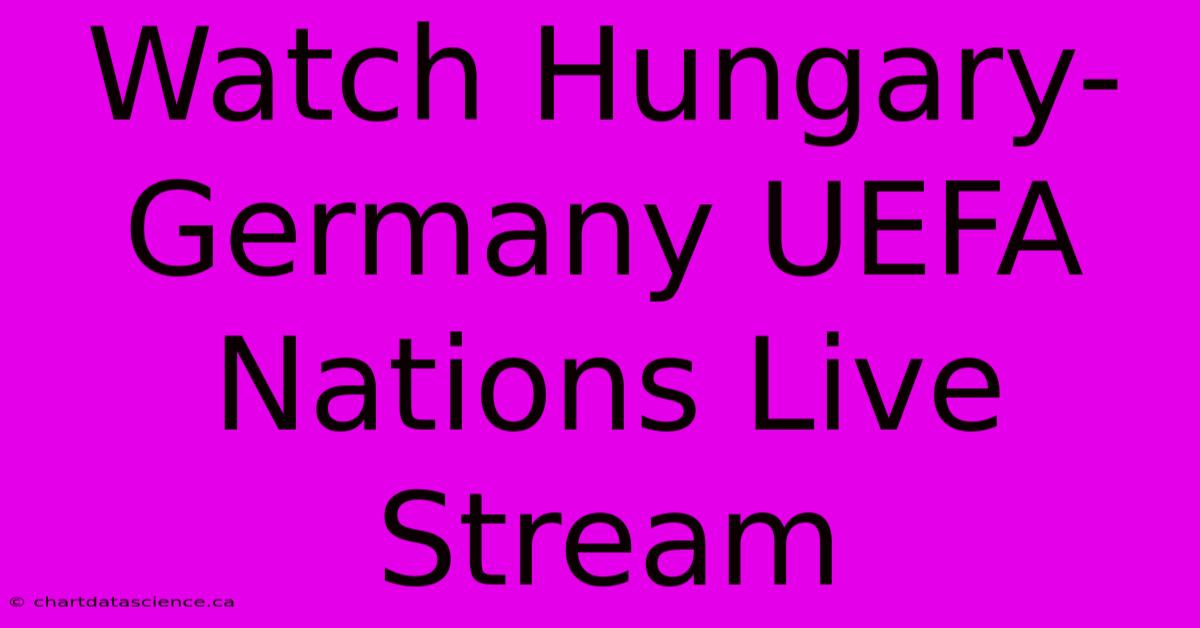 Watch Hungary-Germany UEFA Nations Live Stream