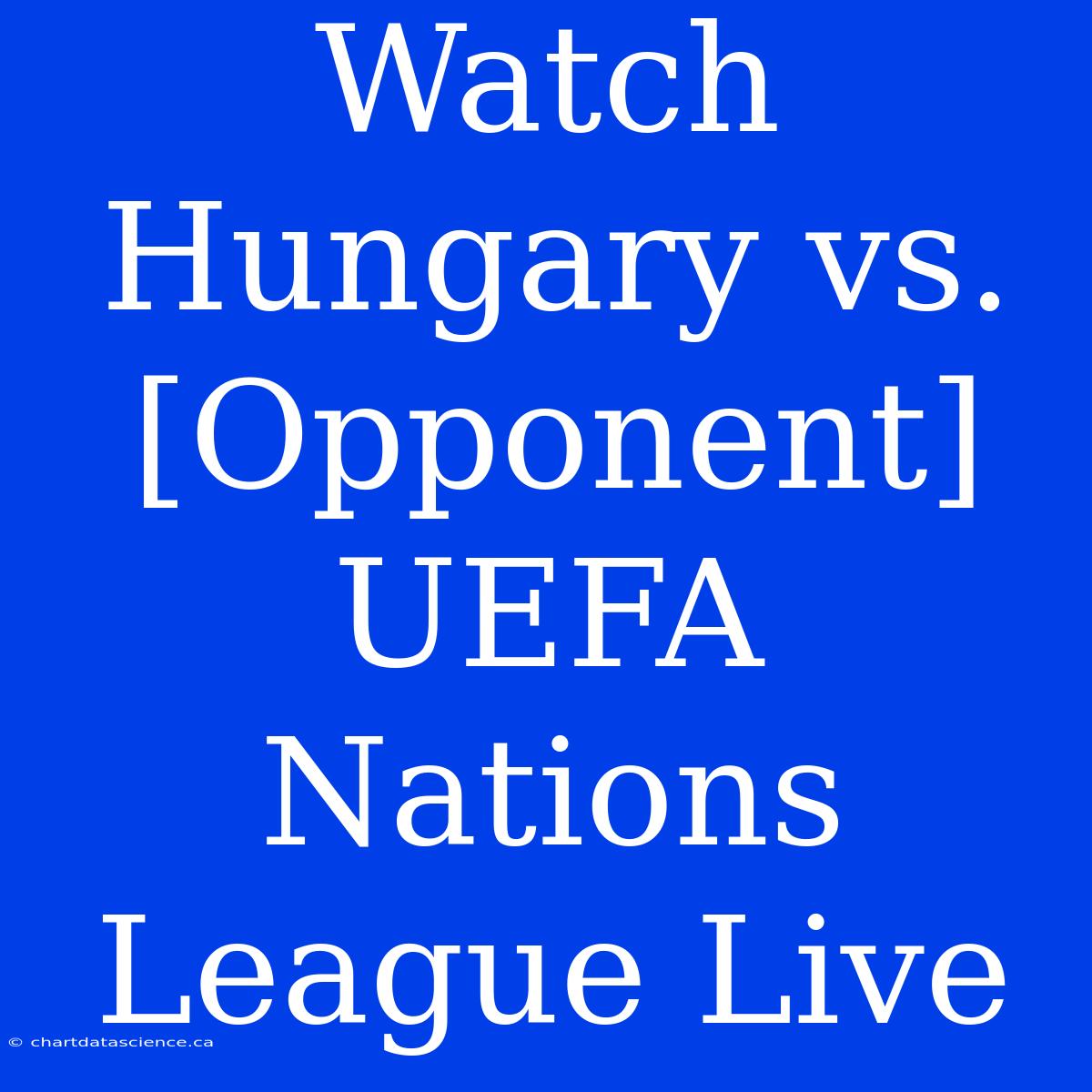 Watch Hungary Vs. [Opponent] UEFA Nations League Live