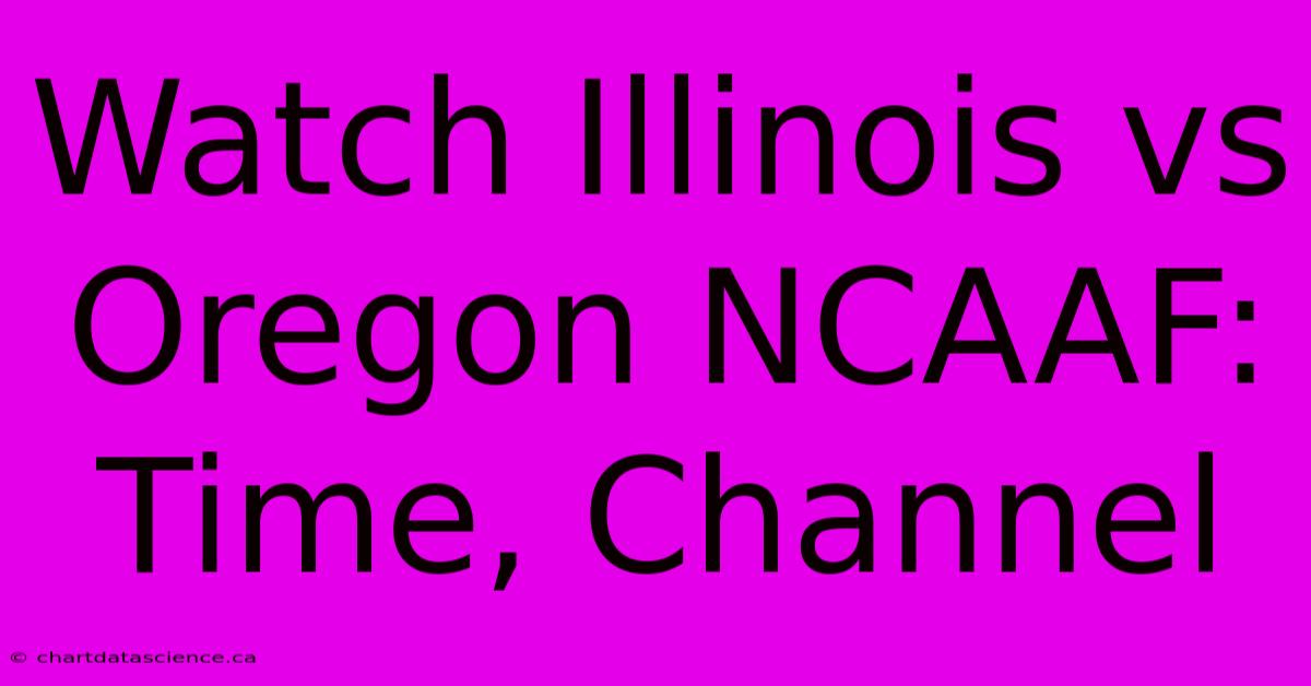 Watch Illinois Vs Oregon NCAAF: Time, Channel