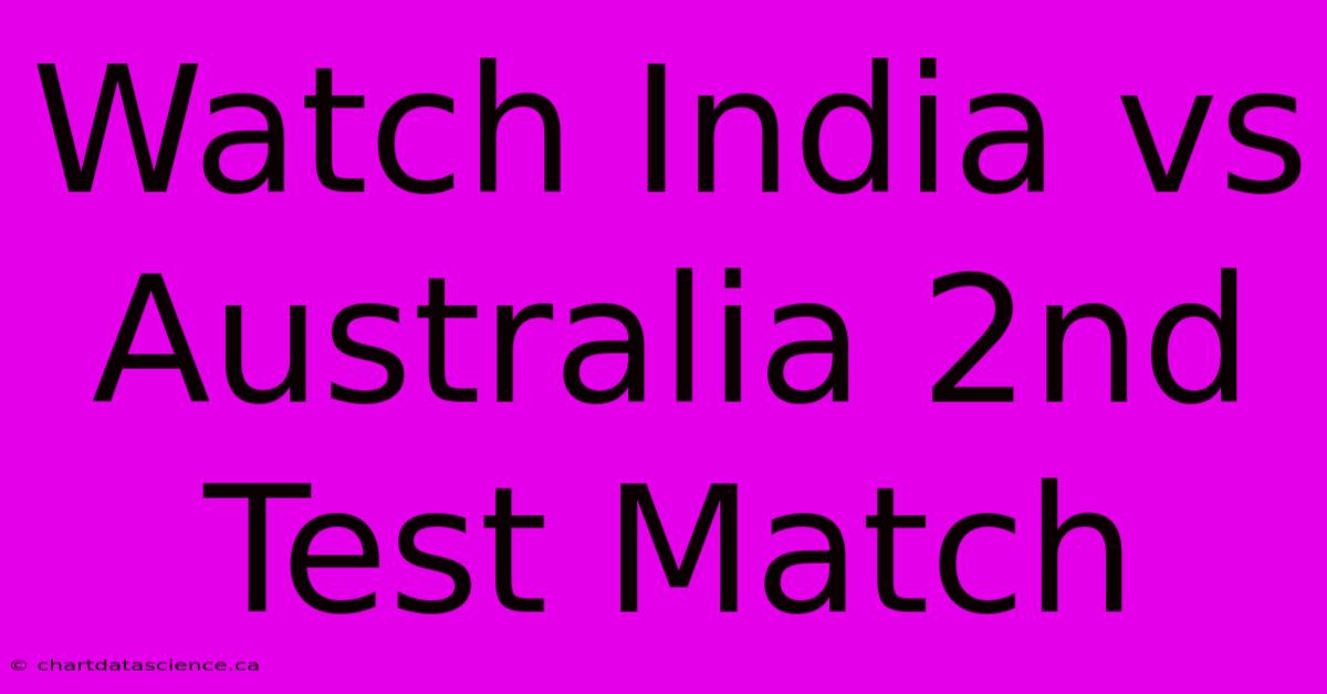 Watch India Vs Australia 2nd Test Match