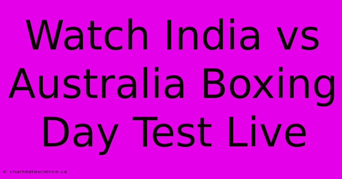 Watch India Vs Australia Boxing Day Test Live