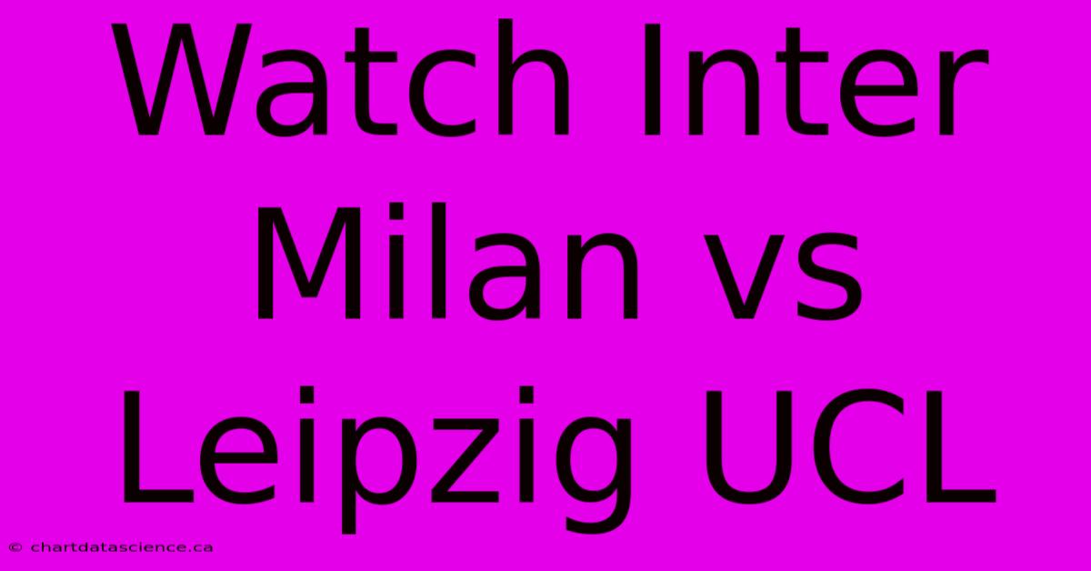 Watch Inter Milan Vs Leipzig UCL