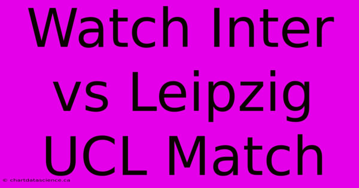 Watch Inter Vs Leipzig UCL Match