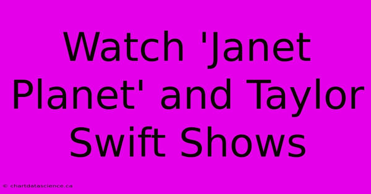 Watch 'Janet Planet' And Taylor Swift Shows