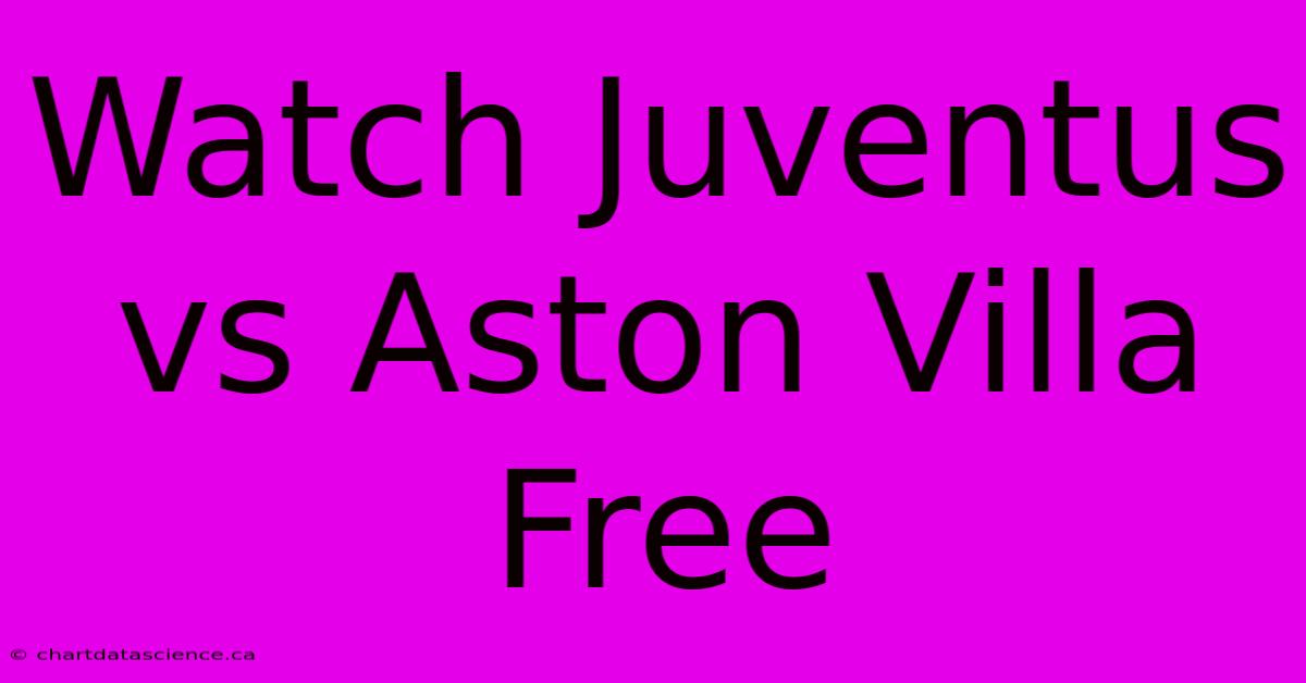 Watch Juventus Vs Aston Villa Free