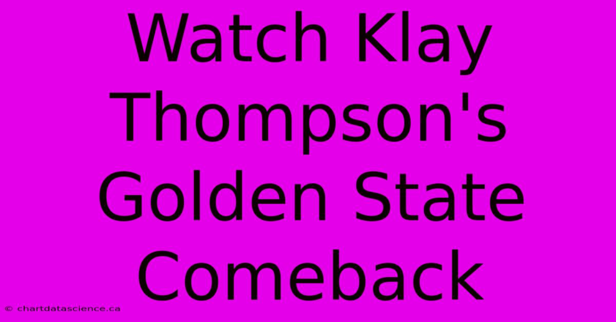 Watch Klay Thompson's Golden State Comeback