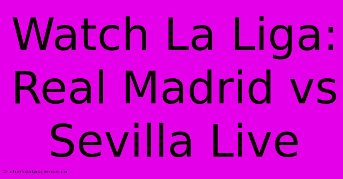 Watch La Liga: Real Madrid Vs Sevilla Live