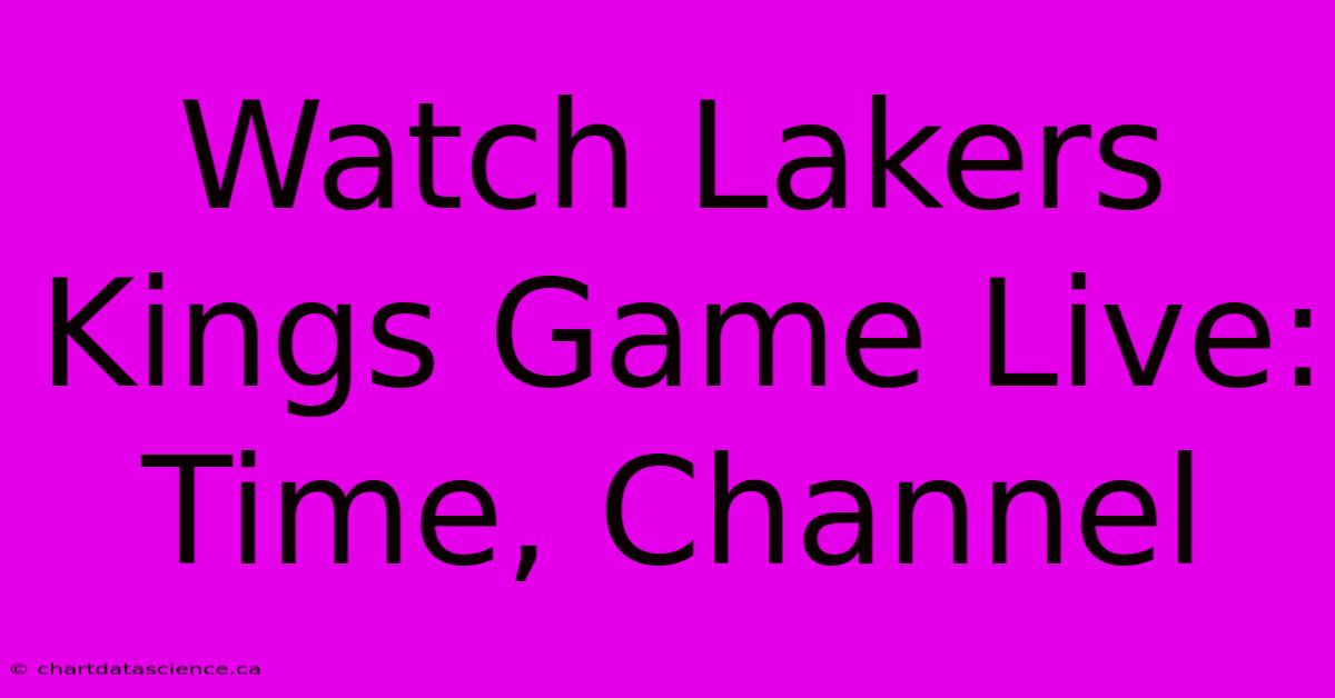 Watch Lakers Kings Game Live: Time, Channel