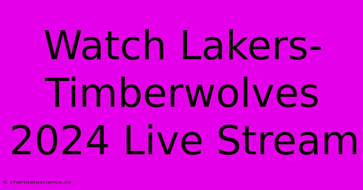 Watch Lakers-Timberwolves 2024 Live Stream