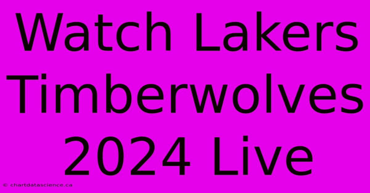 Watch Lakers Timberwolves 2024 Live