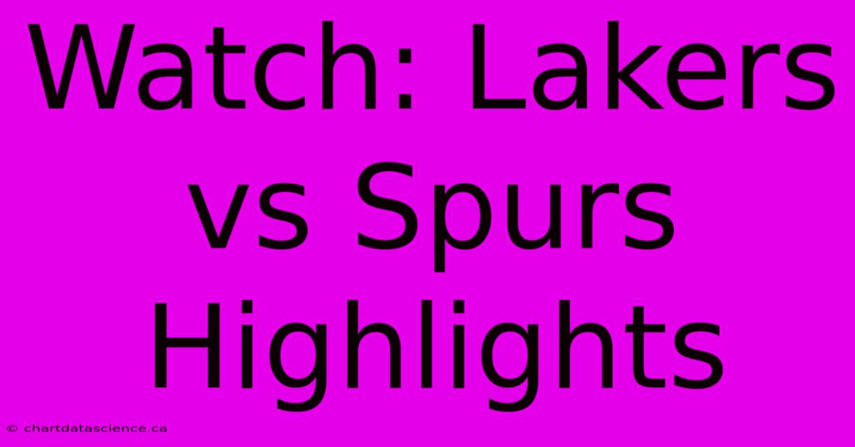 Watch: Lakers Vs Spurs Highlights