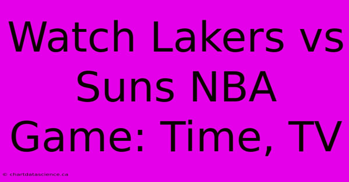 Watch Lakers Vs Suns NBA Game: Time, TV