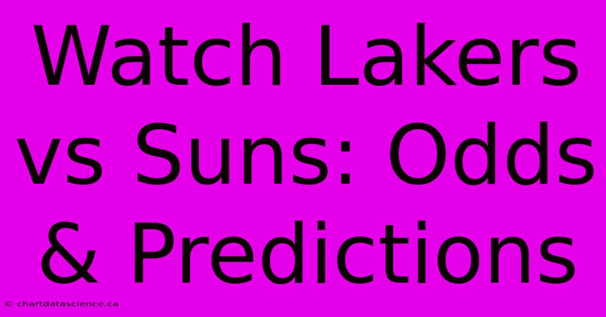 Watch Lakers Vs Suns: Odds & Predictions