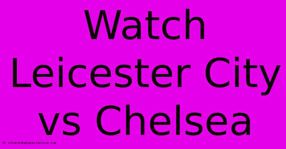 Watch Leicester City Vs Chelsea