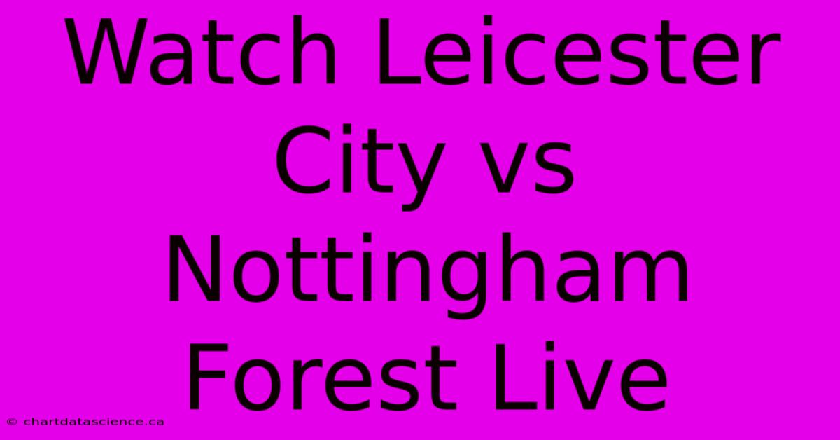 Watch Leicester City Vs Nottingham Forest Live