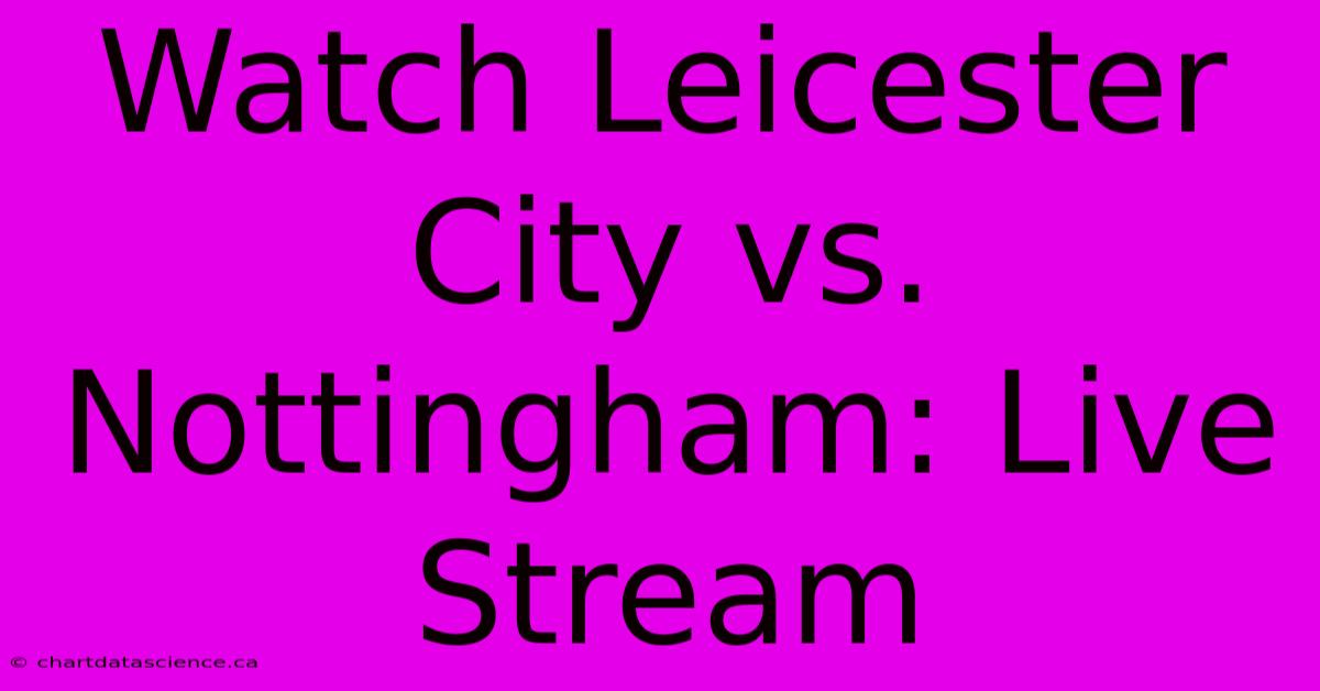 Watch Leicester City Vs. Nottingham: Live Stream