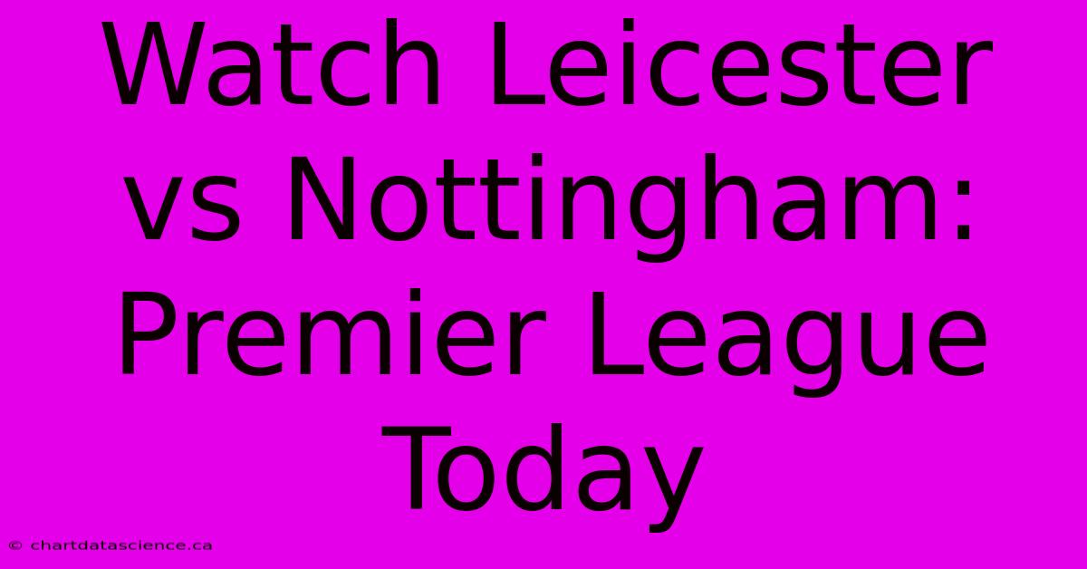 Watch Leicester Vs Nottingham: Premier League Today