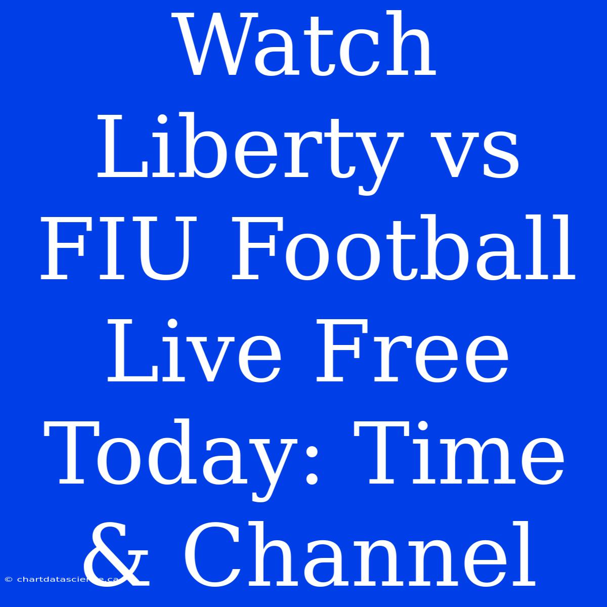 Watch Liberty Vs FIU Football Live Free Today: Time & Channel