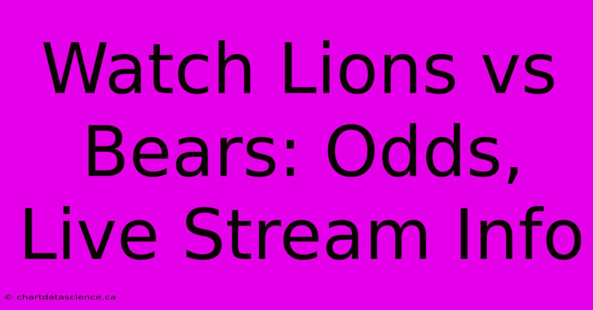 Watch Lions Vs Bears: Odds, Live Stream Info