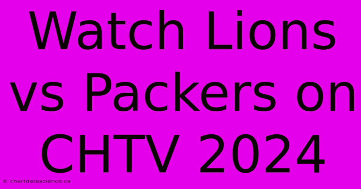 Watch Lions Vs Packers On CHTV 2024