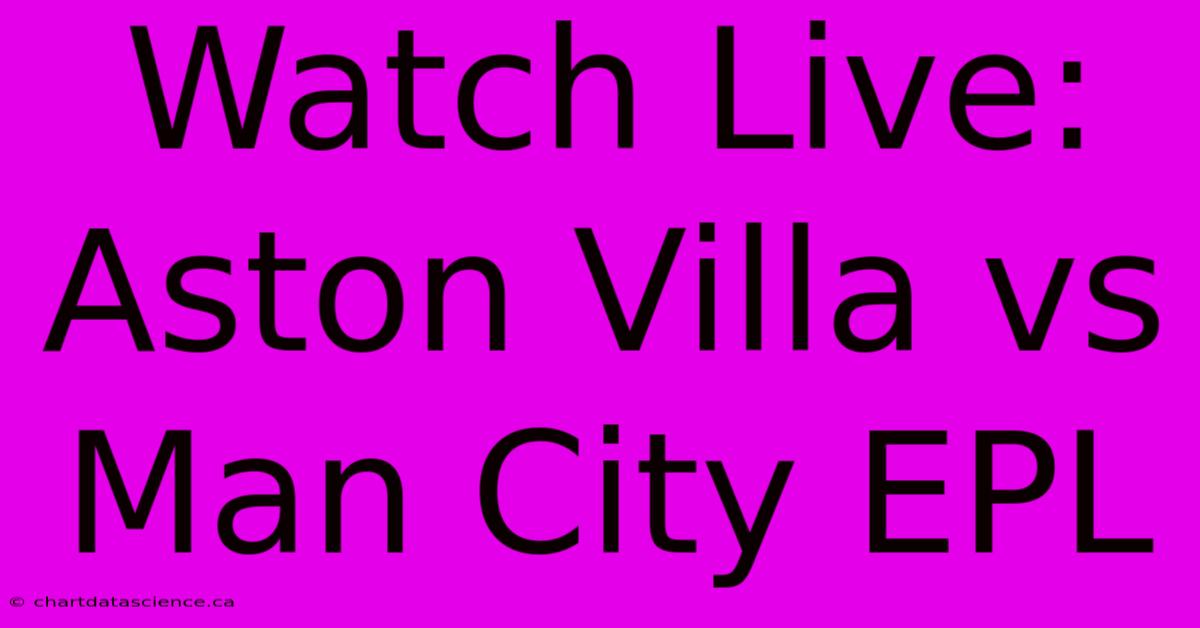 Watch Live: Aston Villa Vs Man City EPL