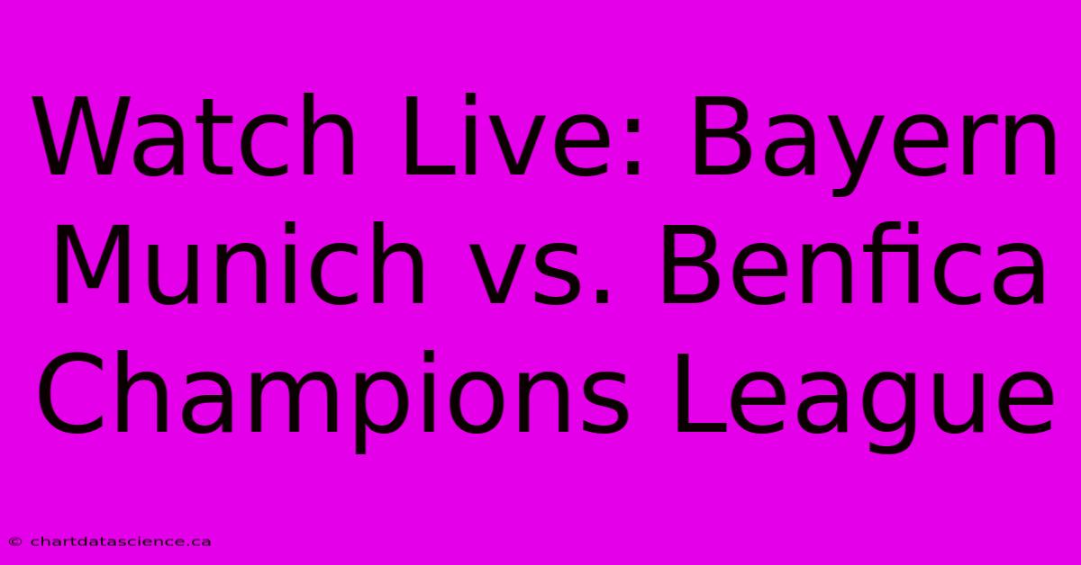 Watch Live: Bayern Munich Vs. Benfica Champions League