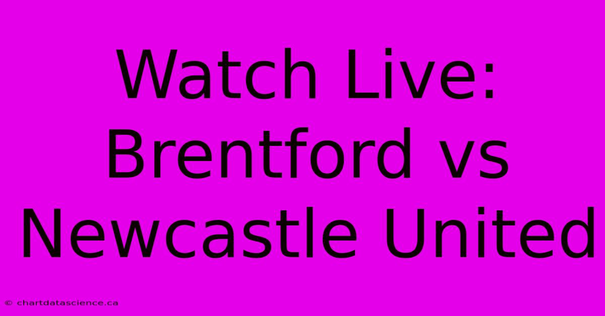 Watch Live: Brentford Vs Newcastle United