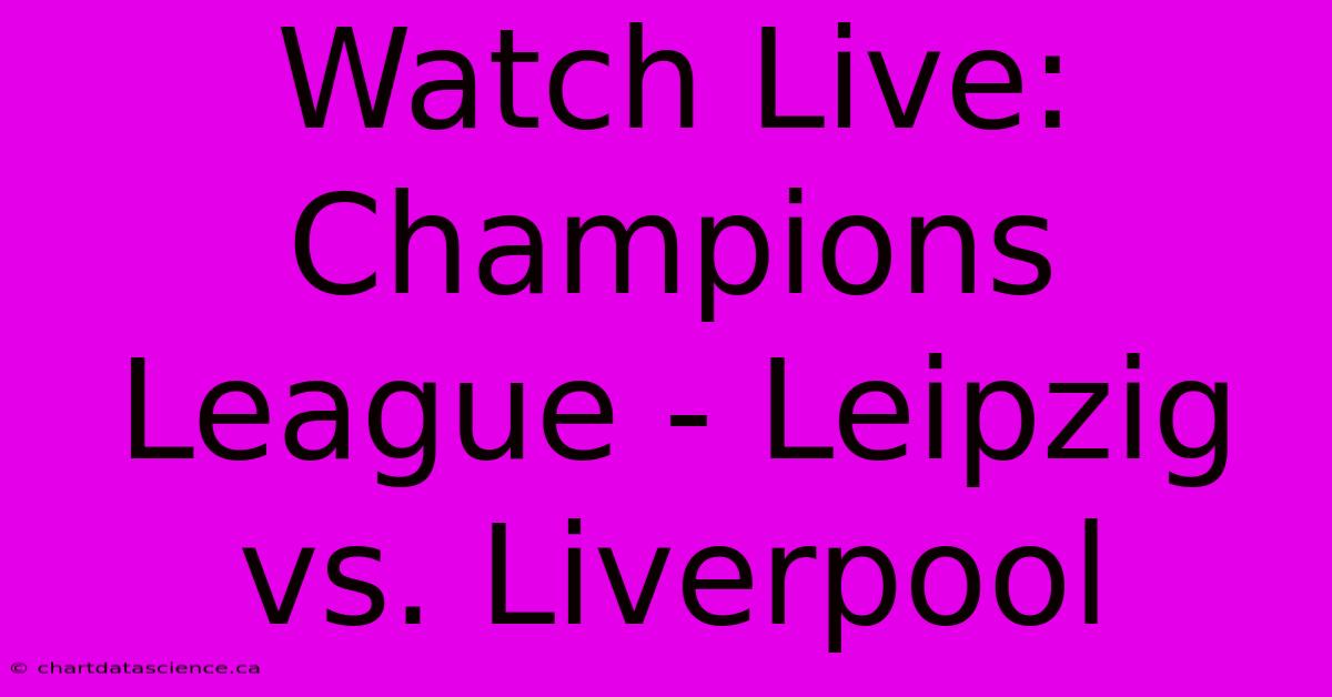 Watch Live: Champions League - Leipzig Vs. Liverpool