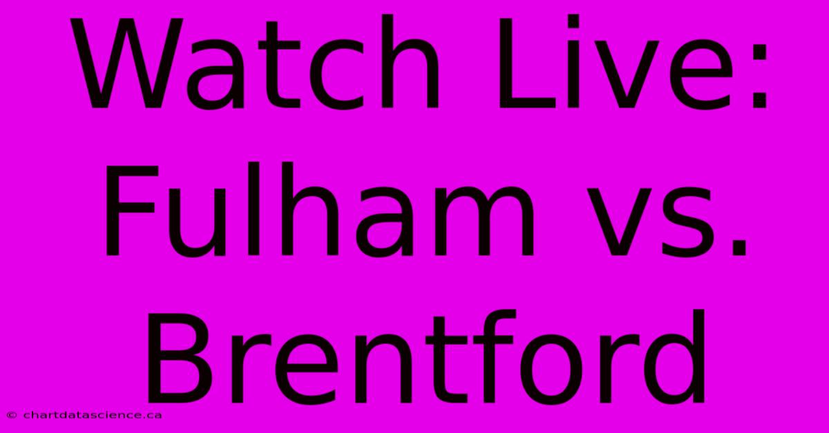 Watch Live: Fulham Vs. Brentford