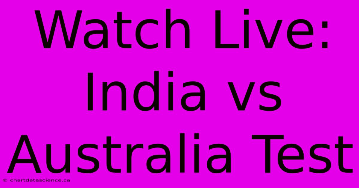 Watch Live: India Vs Australia Test