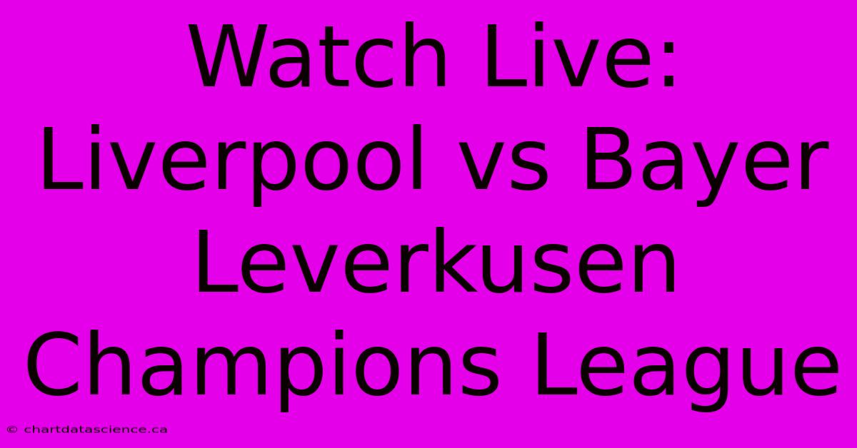 Watch Live: Liverpool Vs Bayer Leverkusen Champions League