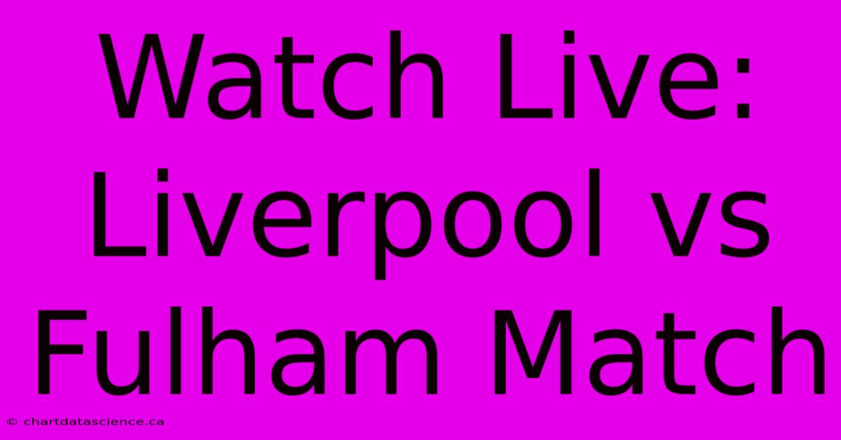 Watch Live: Liverpool Vs Fulham Match