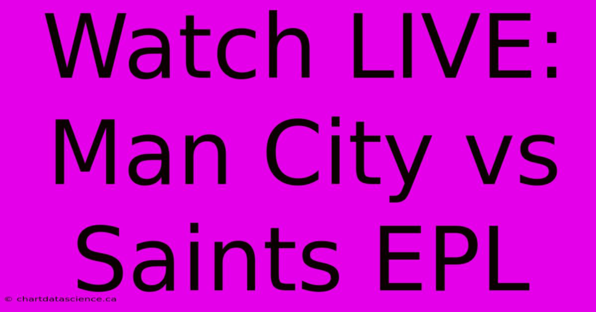 Watch LIVE: Man City Vs Saints EPL