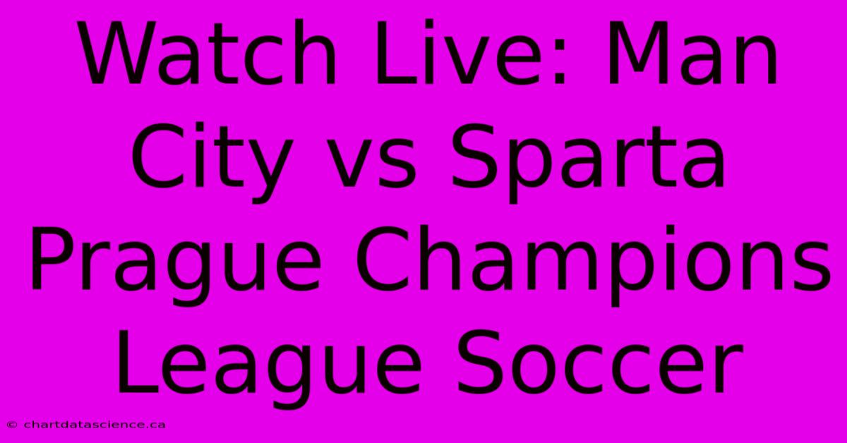 Watch Live: Man City Vs Sparta Prague Champions League Soccer