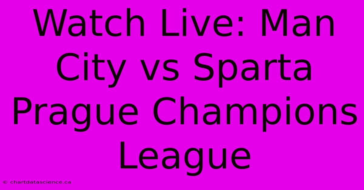 Watch Live: Man City Vs Sparta Prague Champions League