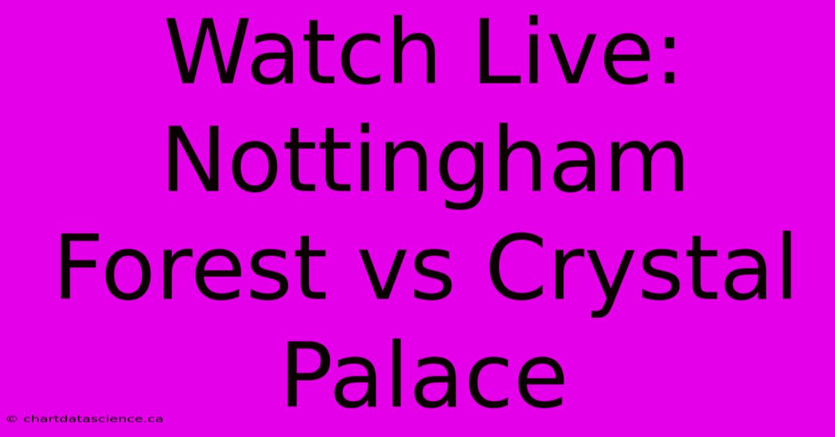 Watch Live: Nottingham Forest Vs Crystal Palace