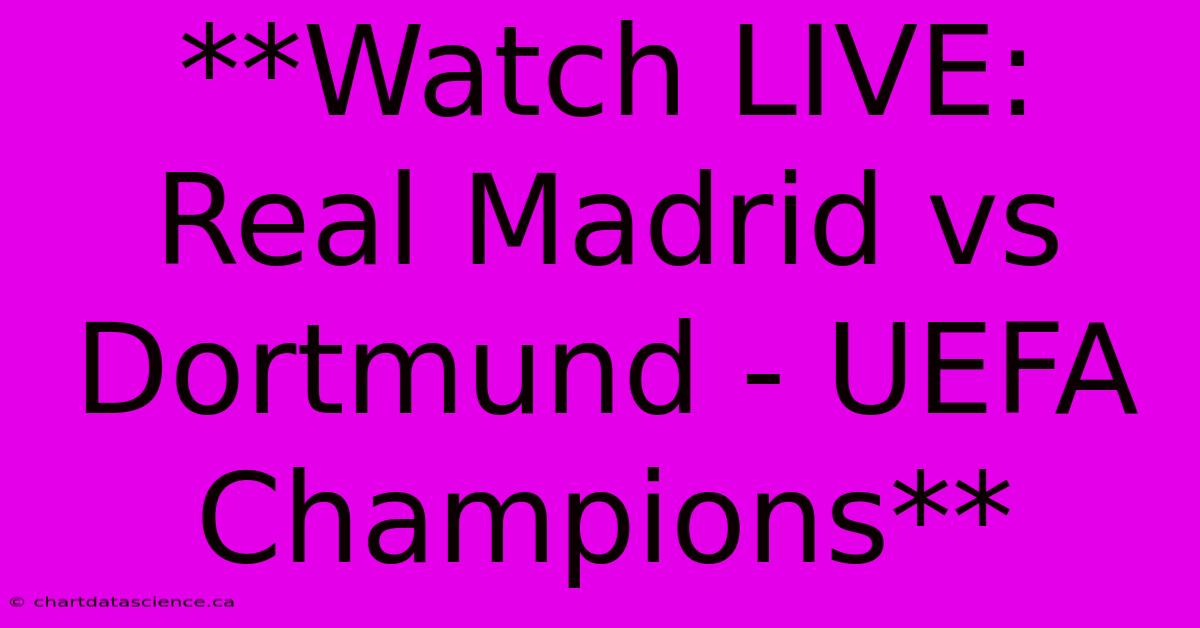 **Watch LIVE Real Madrid Vs Dortmund UEFA Champions**