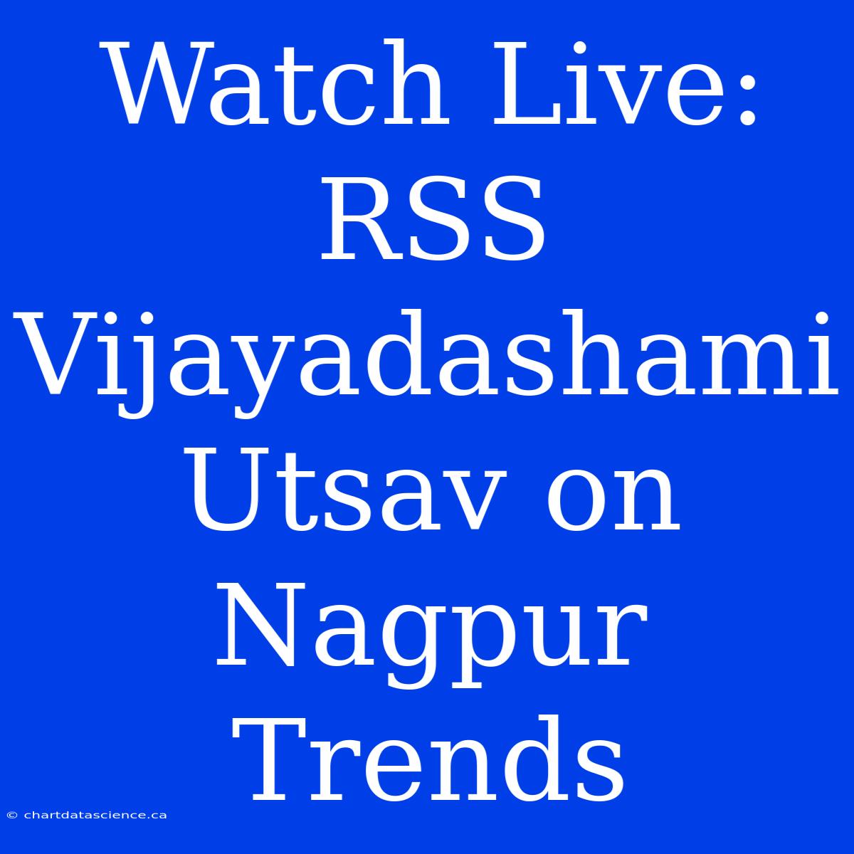 Watch Live: RSS Vijayadashami Utsav On Nagpur Trends