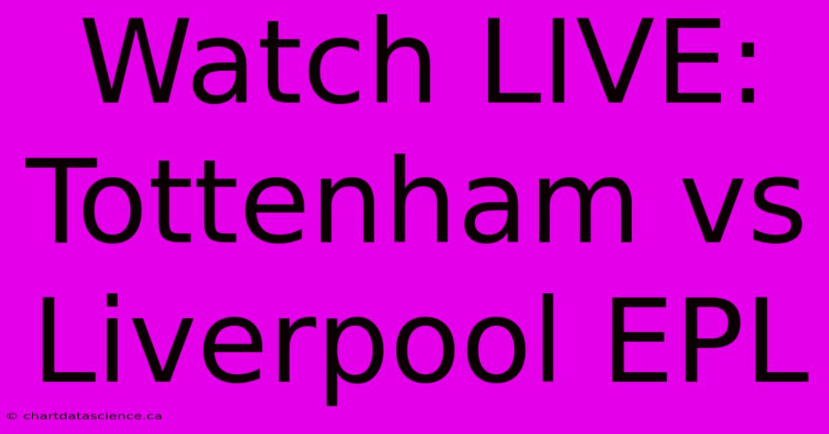 Watch LIVE: Tottenham Vs Liverpool EPL